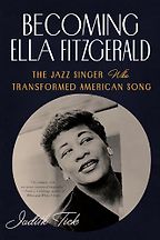 The Best Music Biographies - Becoming Ella Fitzgerald: The Jazz Singer Who Transformed American Song by Judith Tick The Best Music Biographies - Becoming Ella Fitzgerald: The Jazz Singer Who Transformed American Song by Judith Tick
