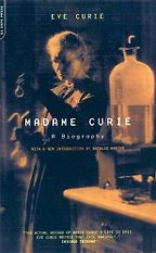 The best books on Scientists - Madame Curie: A Biography by Eve Curie The best books on Scientists - Madame Curie: A Biography by Eve Curie