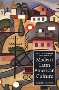 The Best Latin American Novels - The Cambridge Companion to Modern Latin American Culture by John King & John King (editor)