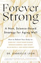 The Best Strength Books - Forever Strong: A New, Science-Based Strategy for Aging Well by Gabrielle Lyon The Best Strength Books - Forever Strong: A New, Science-Based Strategy for Aging Well by Gabrielle Lyon