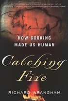 The best books on Barbecue and Grill - Catching Fire: How Cooking Made Us Human by Richard Wrangham