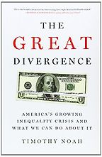 The Great Divergence by Timothy Noah The Great Divergence by Timothy Noah