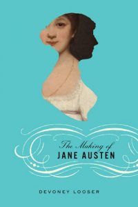 Devoney Looser on The Alternative Jane Austen - The Making of Jane Austen by Devoney Looser