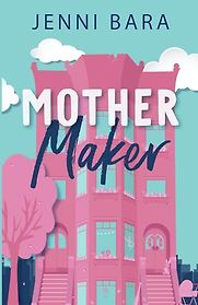 Mother Maker by Jenni Bara Mother Maker by Jenni Bara