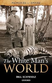 The White Man's World by Bill Schwarz The White Man's World by Bill Schwarz