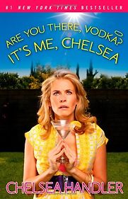Are You There, Vodka? It’s Me, Chelsea by Chelsea Handler Are You There, Vodka? It’s Me, Chelsea by Chelsea Handler