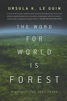The Word for World is Forest by Ursula Le Guin The Word for World is Forest by Ursula Le Guin