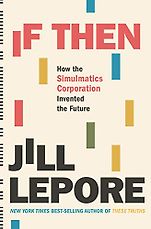 The Best Business Books of 2020: the Financial Times & McKinsey Business Book of the Year Award - If Then: How the Simulmatics Corporation Invented the Future by Jill Lepore The Best Business Books of 2020: the Financial Times & McKinsey Business Book of the Year Award - If Then: How the Simulmatics Corporation Invented the Future by Jill Lepore