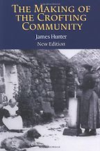The Making of the Crofting Community by J. Hunter & James Hunter The Making of the Crofting Community by J. Hunter & James Hunter