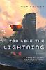 Too Like the Lightning by Ada Palmer