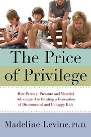 The Price of Privilege by Madeline Levine The Price of Privilege by Madeline Levine
