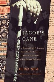 Jacob's Cane: A Jewish Family's Journey from the Four Lands of Lithuania to the Ports of London and Baltimore by Elisa New Jacob's Cane: A Jewish Family's Journey from the Four Lands of Lithuania to the Ports of London and Baltimore by Elisa New