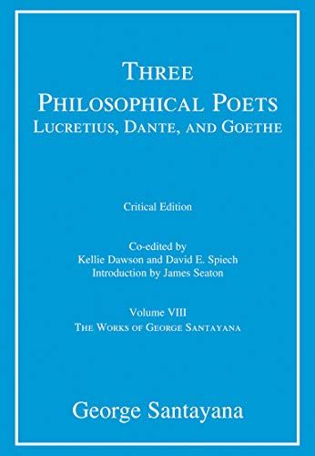 Three Philosophical Poets: Lucretius, Dante, and Goethe by George Santayana