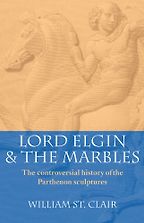 Lord Elgin and the Marbles by William St Clair Lord Elgin and the Marbles by William St Clair