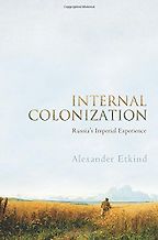The best books on Contemporary Russia - Internal Colonization by Alexander Etkind The best books on Contemporary Russia - Internal Colonization by Alexander Etkind