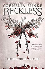 Fairy Tales as Contemporary Fiction for Kids - Reckless: The Petrified Flesh Cornelia Funke, translated by Oliver Latsch