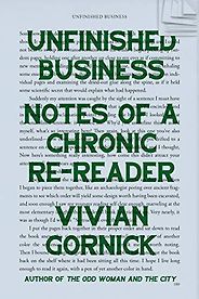 The Best Essays: the 2021 PEN/Diamonstein-Spielvogel Award - Unfinished Business: Notes of a Chronic Re-Reader by Vivian Gornick The Best Essays: the 2021 PEN/Diamonstein-Spielvogel Award - Unfinished Business: Notes of a Chronic Re-Reader by Vivian Gornick