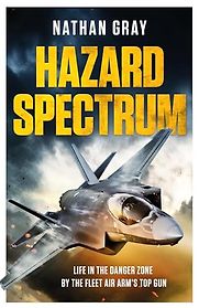 Hazard Spectrum: To The Limit ― And Beyond With Britain’s Top Test Pilot by Nathan Gray Hazard Spectrum: To The Limit ― And Beyond With Britain’s Top Test Pilot by Nathan Gray