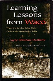 Learning Lessons From Waco: When Parties Bring Their Gods to the Negotiation Table by Jayne Docherty