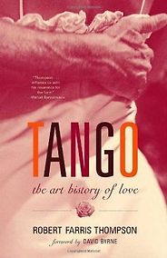 The best books on Argentina and Psychoanalysis - Tango by Robert Farris Thompson The best books on Argentina and Psychoanalysis - Tango by Robert Farris Thompson