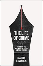 The Life of Crime: Detecting the History of Mysteries and their Creators by Martin Edwards The Life of Crime: Detecting the History of Mysteries and their Creators by Martin Edwards