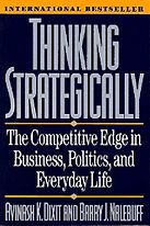 Thinking Strategically: The Competitive Edge in Business, Politics, and Everyday Life by Avinash Dixit & Barry Nalebuff Thinking Strategically: The Competitive Edge in Business, Politics, and Everyday Life by Avinash Dixit & Barry Nalebuff