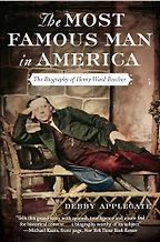 The Most Famous Man in America: The Biography of Henry Ward Beecher by Debby Applegate The Most Famous Man in America: The Biography of Henry Ward Beecher by Debby Applegate