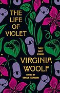New Literary Fiction - The Life of Violet by Virginia Woolf New Literary Fiction - The Life of Violet by Virginia Woolf