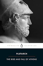 The Rise and Fall of Athens: Nine Greek Lives by Plutarch The Rise and Fall of Athens: Nine Greek Lives by Plutarch