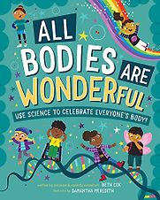 All Bodies Are Wonderful by Beth Cox & Samantha Meredith (illustrator) All Bodies Are Wonderful by Beth Cox & Samantha Meredith (illustrator)
