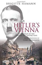 The best books on Hitler - Hitler’s Vienna by Brigitte Hamann The best books on Hitler - Hitler’s Vienna by Brigitte Hamann