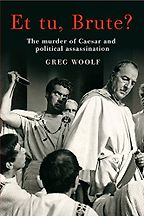 The best books on Julius Caesar - Et Tu, Brute? The Murder of Caesar and Political Assassination by Greg Woolf The best books on Julius Caesar - Et Tu, Brute? The Murder of Caesar and Political Assassination by Greg Woolf
