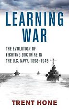 The best books on American Naval History - Learning War: The Evolution of Fighting Doctrine in the U.S. Navy by Trent Hone The best books on American Naval History - Learning War: The Evolution of Fighting Doctrine in the U.S. Navy by Trent Hone
