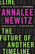 The Future of Another Timeline by Annalee Newitz The Future of Another Timeline by Annalee Newitz