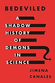 Bedeviled: A Shadow History of Demons in Science by Jimena Canales Bedeviled: A Shadow History of Demons in Science by Jimena Canales