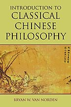 Introduction to Classical Chinese Philosophy by Bryan Van Norden Introduction to Classical Chinese Philosophy by Bryan Van Norden