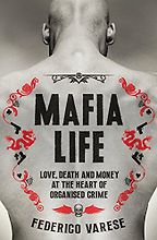 The Best Books on the Mafia - Mafia Life: Love, Death and Money at the Heart of Organised Crime by Federico Varese