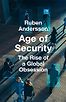 Age of Security: The Rise of a Global Obsession by Ruben Andersson