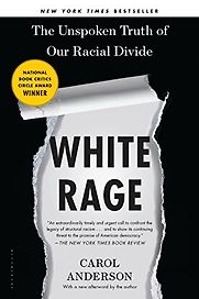 White Rage: The Unspoken Truth of Our Racial Divide by Carol Anderson White Rage: The Unspoken Truth of Our Racial Divide by Carol Anderson