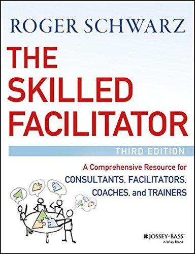 The best books on Educational Testing - The Skilled Facilitator: A Comprehensive Resource for Consultants, Facilitators, Coaches, and Trainers by Roger Schwarz