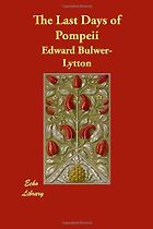 The best books on Ancient History in Modern Life - The Last Days of Pompeii by E Bulwer Lytton