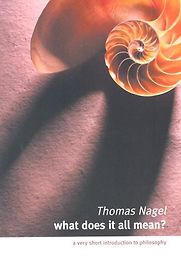 What Does It All Mean? by Thomas Nagel What Does It All Mean? by Thomas Nagel