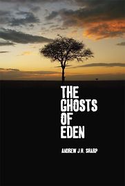 The Ghosts of Eden by Andrew J H Sharp The Ghosts of Eden by Andrew J H Sharp