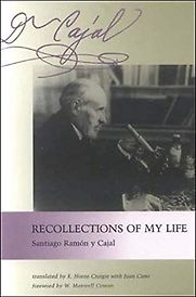 Recollections of My Life by Santiago Ramon y Cajal Recollections of My Life by Santiago Ramon y Cajal
