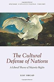 The best books on Nationalism - The Cultural Defense of Nations: A Liberal Theory of Majority Rights by Liav Orgad The best books on Nationalism - The Cultural Defense of Nations: A Liberal Theory of Majority Rights by Liav Orgad