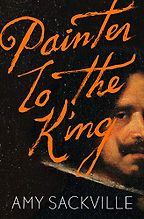 Painter to the King by Amy Sackville Painter to the King by Amy Sackville