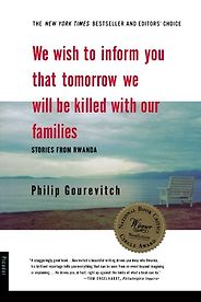 The best books on Changing the World for Good - We Wish To Inform You That Tomorrow We Will Be Killed With Our Families by Philip Gourevitch The best books on Changing the World for Good - We Wish To Inform You That Tomorrow We Will Be Killed With Our Families by Philip Gourevitch