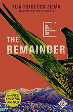 The Remainder by Alia Trabucco Zerán & Sophie Hughes (translator) The Remainder by Alia Trabucco Zerán & Sophie Hughes (translator)