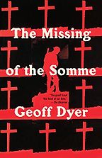 The Missing of the Somme by Geoff Dyer The Missing of the Somme by Geoff Dyer