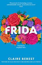 Historical Novels Based on True Stories - Frida by Claire Berest, translated by Stephanie Smee